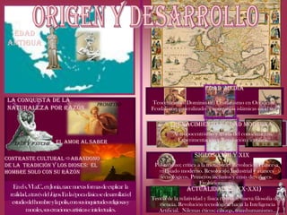 Edad media
Renacimiento y edad moderna
Siglos xviii y xix
CONTRASTE CULTURAL abandono
de la tradición y los dioses: El
ho...