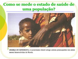 Como se mede o estado de saúde de
uma população?

 