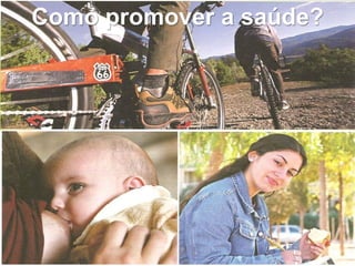 Como promover a saúde?

 