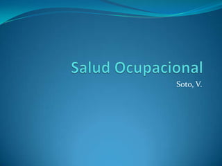 Salud Ocupacional Soto, V. 