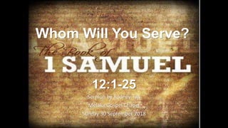 Whom Will You Serve?
12:1-25
Sermon by Rodney Tan
Melaka Gospel Chapel
Sunday 30 September 2018
 