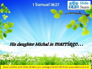 His daughter Michal in marriage…
1 Samuel 18:27
 