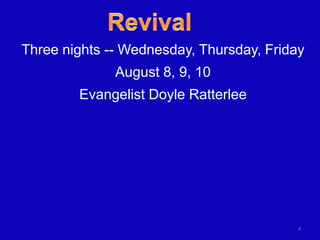 Three nights -- Wednesday, Thursday, Friday
              August 8, 9, 10
        Evangelist Doyle Ratterlee




                                          4
 