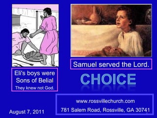 www.rossvillechurch.com 781 Salem Road, Rossville, GA 30741 August 7, 2011 Eli's boys were Sons of Belial They knew not God. Samuel served the Lord. 