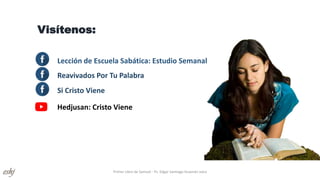 Visítenos:
Reavivados Por Tu Palabra
Si Cristo Viene
Hedjusan: Cristo Viene
Primer Libro de Samuel - Ps. Edgar Santiago Huamán Julca
Lección de Escuela Sabática: Estudio Semanal
 