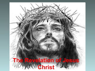 The Revelation of Jesus
Christ
 