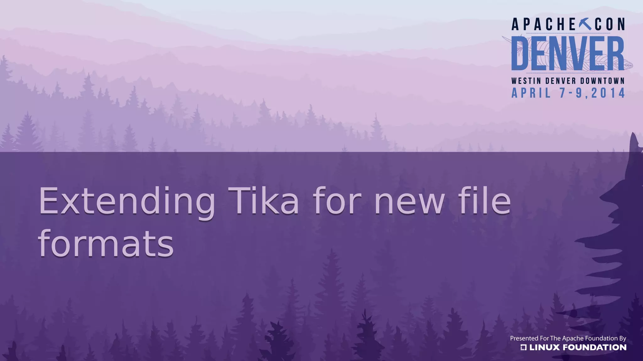 Extending Tika for new file
formats
Extending Tika for new file
formats
 