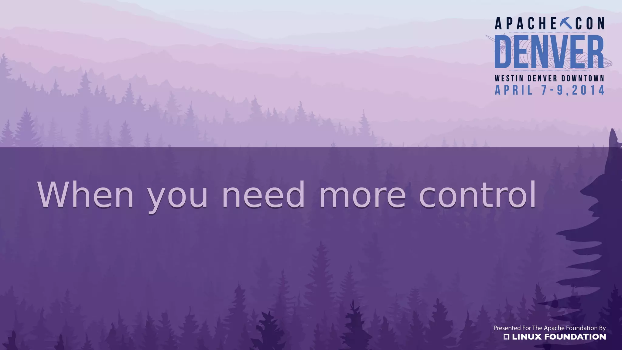 When you need more controlWhen you need more control
 