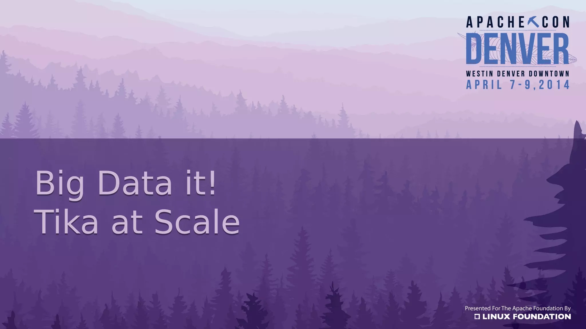 Big Data it!
Tika at Scale
Big Data it!
Tika at Scale
 