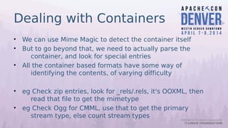 Dealing with Containers
• We can use Mime Magic to detect the container itself
• But to go beyond that, we need to actuall...