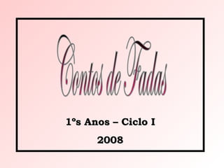 1ºs Anos – Ciclo I1ºs Anos – Ciclo I
20082008
 