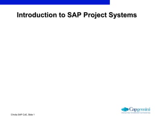 ©India SAP CoE, Slide 1
Introduction to SAP Project SystemsIntroduction to SAP Project Systems
Prerana Dhumale
 