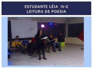 ESTUDANTE LÉIA IV-C
LEITURA DE POESIA
 