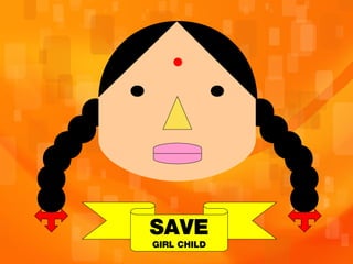 SAVE
GIRL CHILD
 
