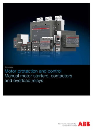 Motor protection and control
Manual motor starters, contactors
and overload relays
Main catalog
 