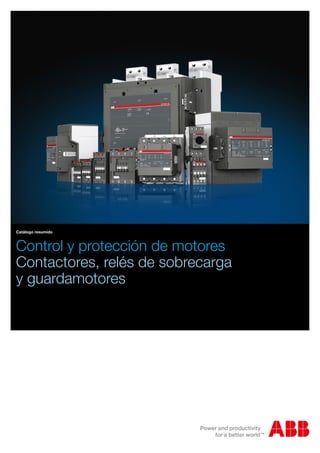 Control y protección de motores
Contactores, relés de sobrecarga
y guardamotores
Catálogo resumido
 