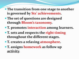  The transition from one stage to another
is governed by Sts’ achievements.
 The set of questions are designed
through B...