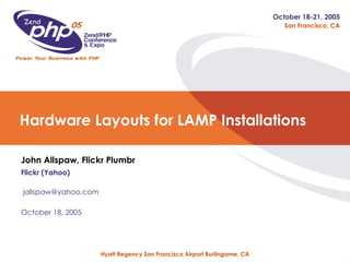 Hardware Layouts for LAMP Installations John Allspaw, Flickr Plumbr Flickr (Yahoo) [email_address] October 18, 2005 
