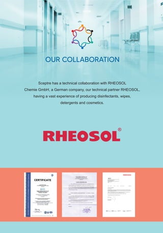 OUR COLLABORATION
Sceptre has a technical collaboration with RHEOSOL
Chemie GmbH, a German company, our technical partner ...