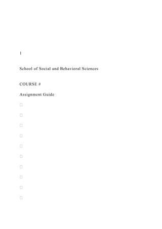 1
School of Social and Behavioral Sciences
COURSE #
Assignment Guide
 