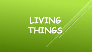 LIVING
THINGS
 