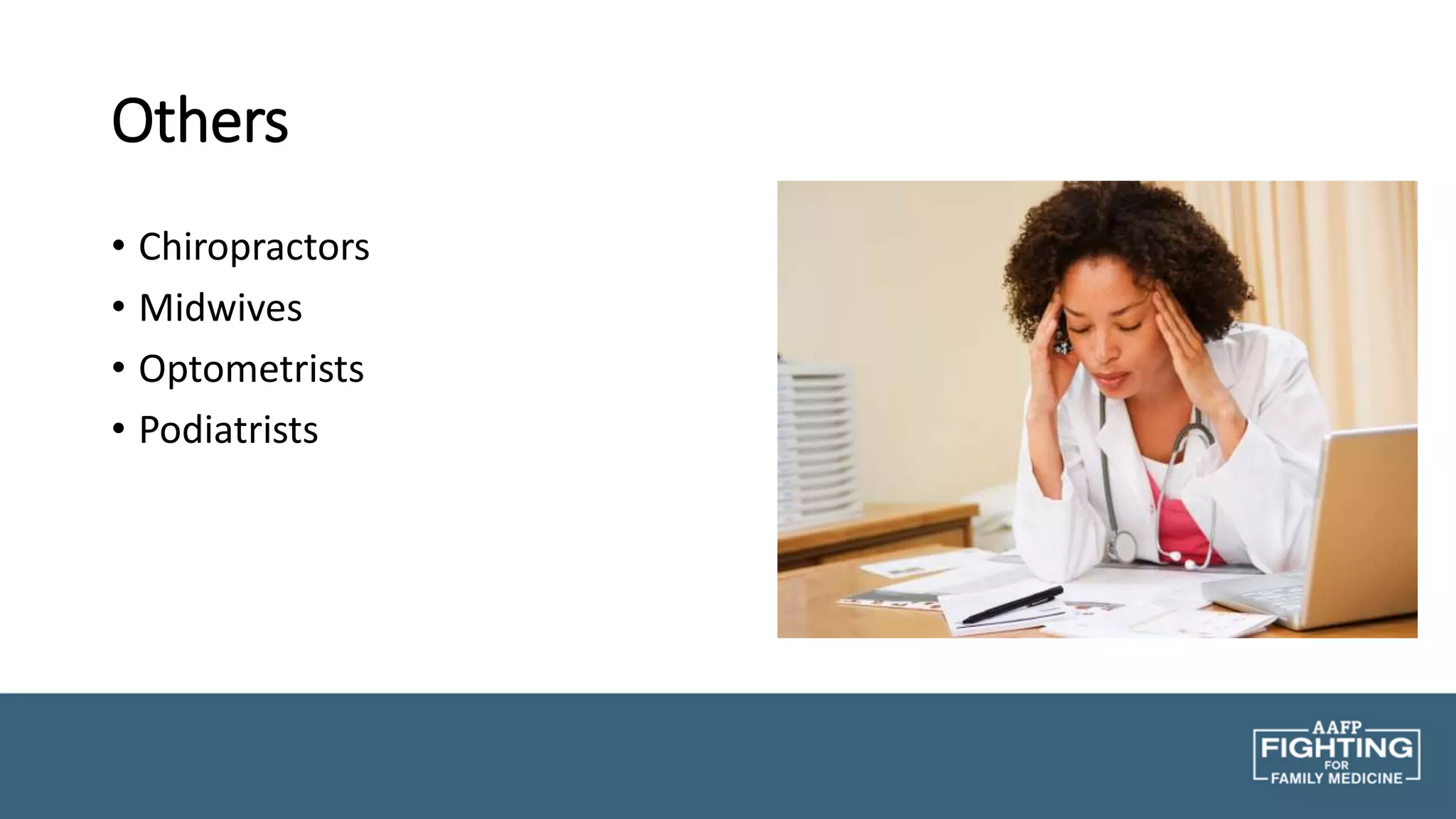 Others
• Chiropractors
• Midwives
• Optometrists
• Podiatrists
 