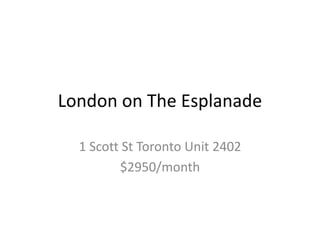 London on The Esplanade

  1 Scott St Toronto Unit 2402
         $2950/month
 