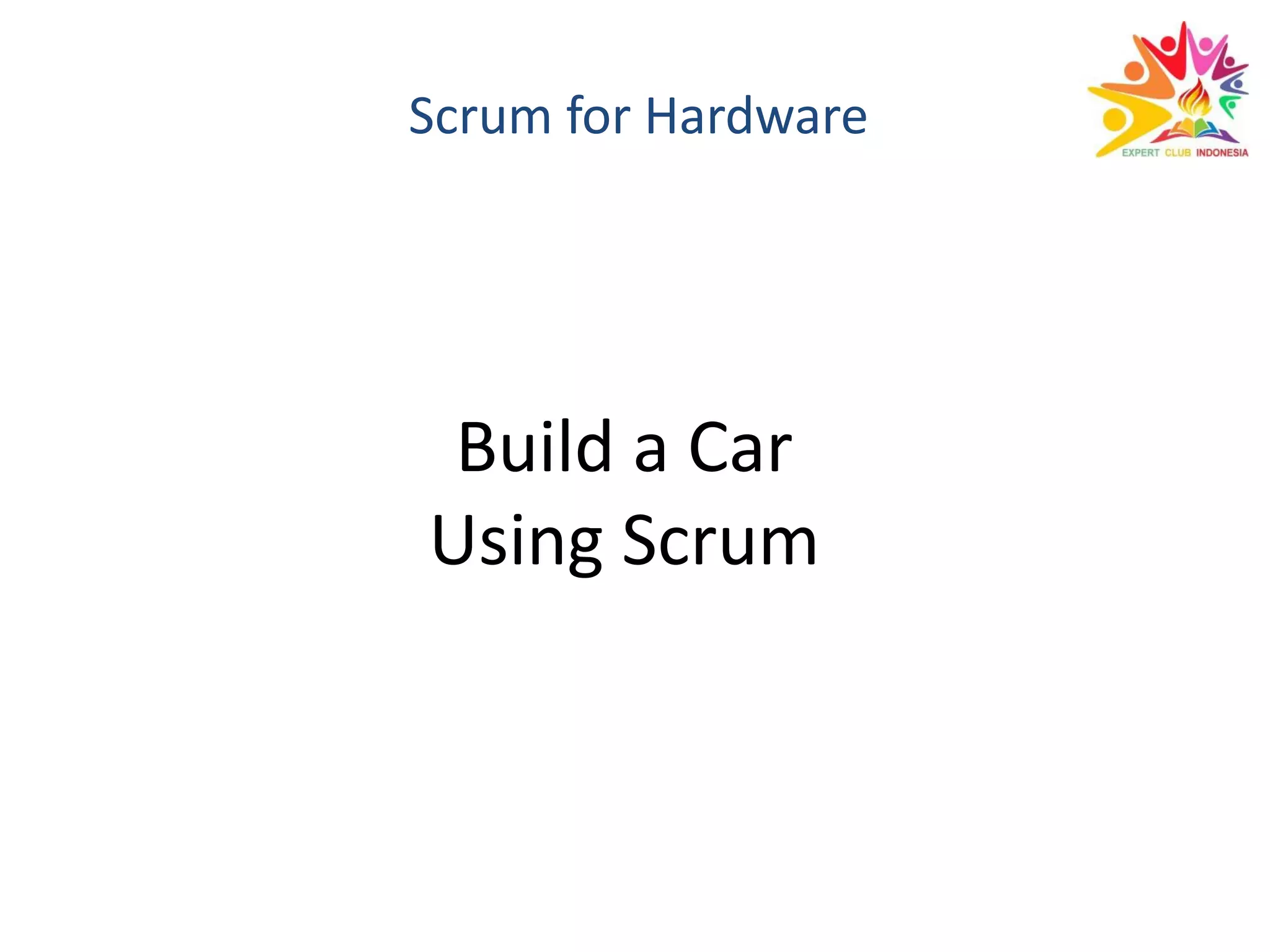 Build a Car
Using Scrum
 
