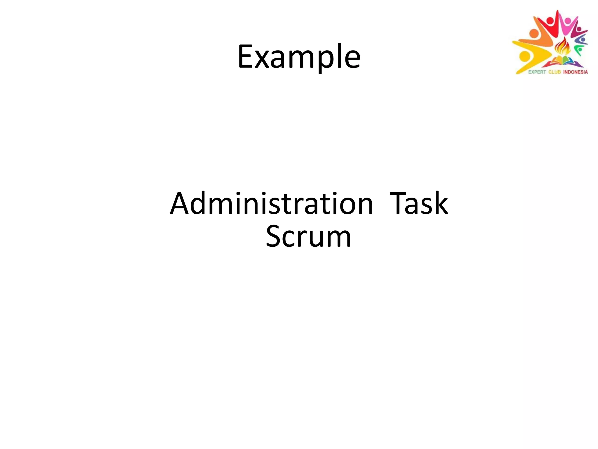 Example
Administration Task
Scrum
 