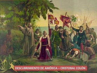 DESCUBRIMIENTO DE AMÉRICA – CRISTOBAL COLÓN 
 