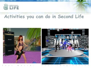 Activities you can do in Second Life
 