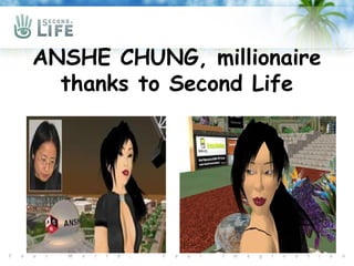 ANSHE CHUNG, millionaire
  thanks to Second Life
 