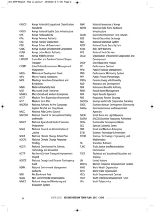 ix VISION 2030 SECOND MEDIUM TERM PLAN 2013 - 2017
KNOCS Kenya National Occupational Classification
Standards
KNSDI Kenya National Spatial Data Infrastructure
KPA Kenya Ports Authority
KRA Kenya Revenue Authority
KRC Kenya Railway Corporation
KSG Kenya School of Government
KTDC Kenya Tourism Development Corporation
KURA Kenya Urban Roads Authority
KWS Kenya Wildlife Service
LAPSSET Lamu Port and Southern Sudan-Ethiopia
Transport
LVEMP Lake Victoria Environment Management
Programme
MDGs Millennium Development Goals
MFIs Micro-Finance Institutions
MICE Meetings Incentives Conventions and
Exhibitions
MMR Maternal Mortality Rate
MSE Micro and Small Enterprise
MSMEs Micro Small and Medium Enterprises
MTEF Medium Term Expenditure Framework
MTP Medium Term Plan
NACADA National Authority for the Campaign
Against Alcohol and Drug Abuse
NACC National Aids Control Council
NACOSH National Council for Occupational Safety
and Health
NASEP National Agricultural Sector Extension
Programme
NCAJ National Council on Administration of
Justice
NCCA National Climate Change Action Plan
NCCRS National Climate Change Response
Strategy
NCSTI National Commission for Science,
Technology and Innovation
NCTIP Northern Corridor Transport Improvement
Project
NDDCF National Drought and Disaster Contingency
Fund
NEMA National Environment Management
Authority
NER Net Enrolment Rate
NGOs Non-Governmental Organisations
NIMES National Integrated Monitoring and
Evaluation System
NMK National Museums of Kenya
NOFBI National Optic Fibre Backbone
Infrastructure
GCCN Government Common core network
NSE Nairobi Securities Exchange
NSS National Statistical System
NSSF National Social Security Fund
NTBs Non-Tariff Barriers
NYS National Youth Service
OECD Organisation of Economic Cooperation and
Development
OVOP One Village One Product
PC Performance Contract
PFM Public Financial Management
PMS Performance Monitoring System
PPP Public-Private-Partnerships
PWDs Persons Living with Disability
R&D Research and Development
RBA Retirement Benefits Authority
RBM Result Based Management
RRA Rapid Results Approach
RRS Regulatory Reform Strategy
SACCOs Savings and Credit Cooperative Societies
SADC Southern African Development Community
SAGAs Semi Autonomous and Government
Agencies
SALW Small Arms and Light Weapons
SASRA SACCO Societies Regulatory Authorities
SDGs Sustainable Development Goals
SEZ Special Economic Zones
SME Small and Medium-Enterprise
ST&I Science, Technology & Innovation
STEM Science, Technology, Engineering, and
Mathematics
TA Transition Authority
TJRC Truth Justice and Reconciliation
Commission
TVET Technical and Vocational Education and
Training
UN United Nations
WEECs Women Economic Empowerment Centers
WHO World Health Organisation
WTO World Trade Organisation
YECs Youth Empowerment Centres
YEDF Youth Enterprise Development Fund
YPs Youth Polytechnics
2nd MTP Report - Rizz fa_Layout 1 25/09/2013 17:39 Page ix
 