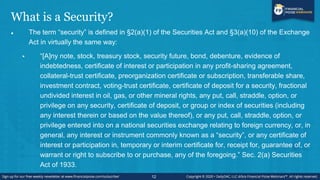 What is a Security?
 On the federal level, the definition of a “security” is covered by the Securities Act of 1933.
 It ...