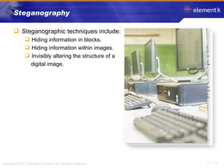 Steganography Steganographic techniques include: Hiding information in blocks. Hiding information within images. Invisibly altering the structure of a digital image. 