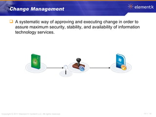 Change Management A systematic way of approving and executing change in order to assure maximum security, stability, and availability of information technology services. 