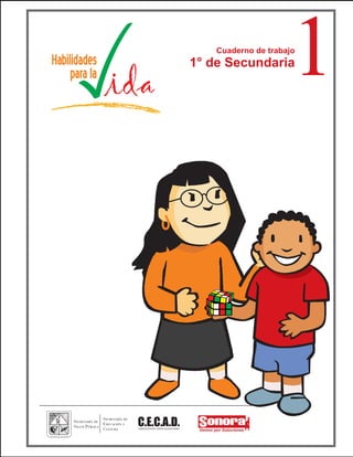 1
                                                                            Cuaderno de trabajo
                                                                        1° de Secundaria




                Secretaría de
Secretaría de
Salud Pública
                Educación y
                Cultura
                                C.E.C.A.D.
                                CONSEJO ESTATAL CONTRA LAS ADICCIONES
 