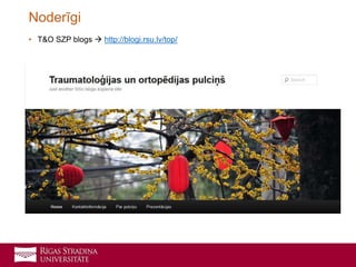 • T&O SZP blogs  http://blogi.rsu.lv/top/
Noderīgi
 