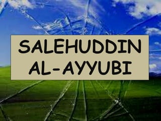 SALEHUDDIN
 AL-AYYUBI
 