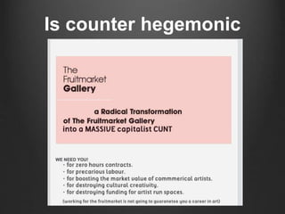 Is counter hegemonic
 