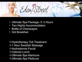 +
              Romance Package


    •   Ultimate Spa Package- 5 ½ Hours
    •   Two Nights Accommodation
    •   Bottle of Champagne
    •   Hot Breakfast


    Hydrotherapy Tub Treatment
    1 Hour Swedish Massage
    Hydradermie Facial
    Catered Lunch
    Ultimate Spa Manicure
    Ultimate Spa Pedicure
 