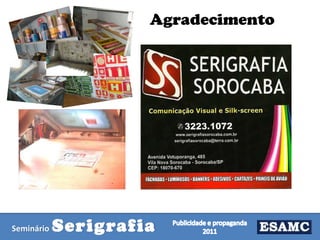 Agradecimento

Seminário

Serigrafia

 