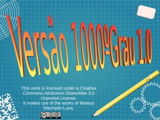 This work is licensed under a Creative
Commons Attribution-ShareAlike 3.0
Unported License.
It makes use of the works of Mateus
Machado Luna.
 