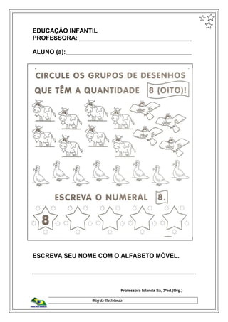 Blog da Tia Iolanda
EDUCAÇÃO INFANTIL
PROFESSORA: _________________________________
ALUNO (a):_____________________________________
ESCREVA SEU NOME COM O ALFABETO MÓVEL.
Professora Iolanda Sá, 3ªed.(Org.)
 