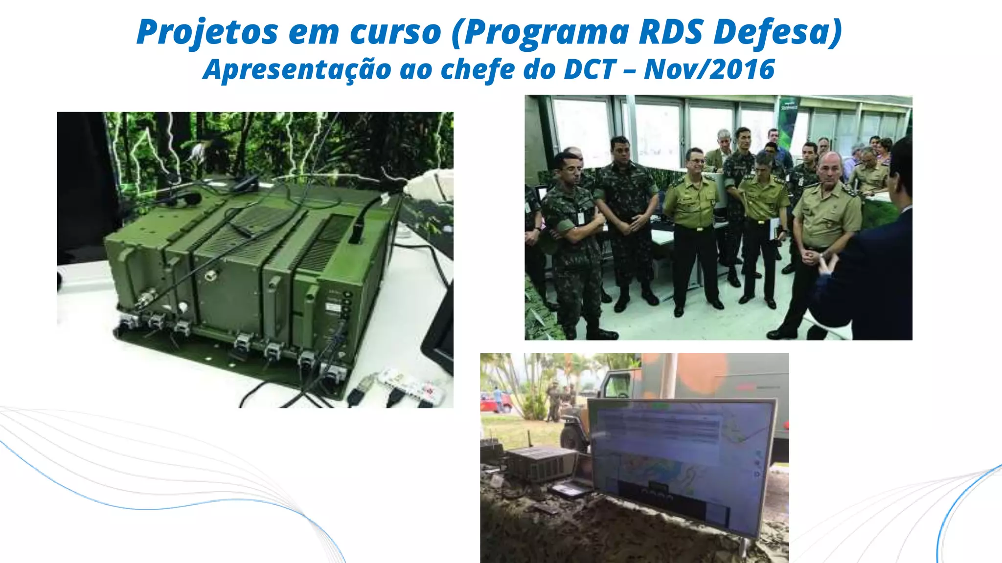 Projetos em curso (Programa RDS Defesa)
Apresentação ao chefe do DCT – Nov/2016
 