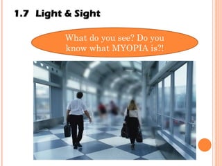 What do you see? Do you know what MYOPIA is?! 1.7 Light & Sight 