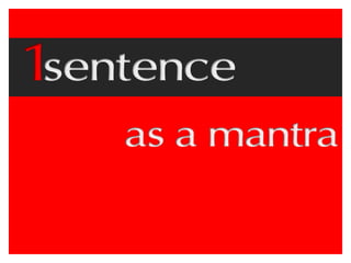 Mantra, Mission Statement, Purpose - One Sentence