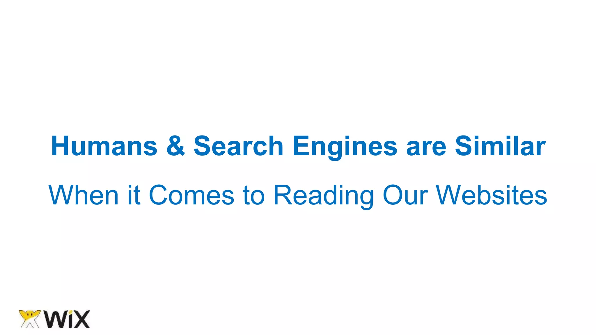 Humans & Search Engines are Similar
When it Comes to Reading Our Websites
 