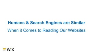 Humans & Search Engines are Similar
When it Comes to Reading Our Websites
 