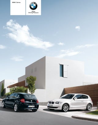 BMW 1 Series




                    Sheer
               Driving Pleasure
 